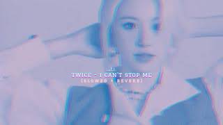 twice - i can't stop me (slowed + reverb)