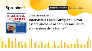 Intervista a Fabio Partigiani: “Devo essere anche io al pari dei miei atleti, al massimo della forma