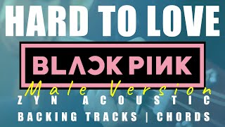 HARD TO LOVE (Male Ver.) - BLACKPINK | Acoustic Karaoke | Chords