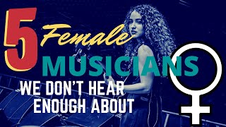 FIVE FEMALE MUSICIANS Who Don't Get the Credit They Deserve