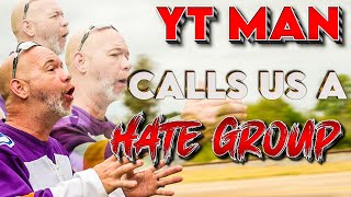 YT Man Calls Us A Hate Group