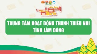 TT HOẠT ĐỘNG TTN TỈNH LÂM ĐỒNG - LH TIẾNG KÈN ĐỘI TA KV PHÍA NAM, LẦN X NĂM 2024