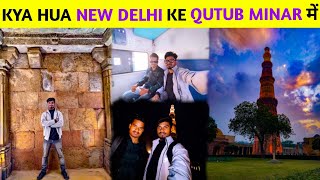 MY FIRST VLOG IN NEW DELHI || KYA HUA NEW DELHI KE QUTUB MINAR MEIN