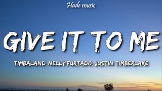 Timbaland - Give It To Me (Lyrics) ft. Nelly Furtado, Justin Timberlake