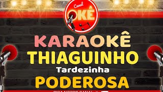 Karaokê 🎤 Thiaguinho - Poderosa (Tardezinha)