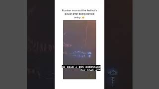 Russian man cut the festival's power after being denied entry