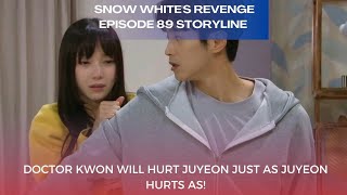 Doctor Kwon will hurt Juyeon just as Juyeon .. | Episode 89 Storyline | Snow White's Revenge 스캔들