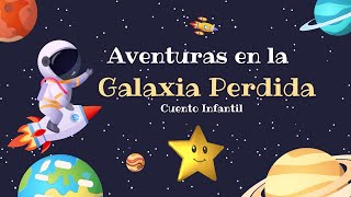 Aventuras en la Galaxia Perdida | Cuento Infantil « Analisis, Personaje, Mensaje del Cuento y Más