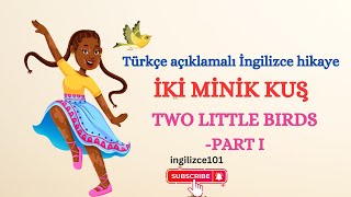 İNGİLİZCE HİKAYE OKUMA VE ÇEVİRİ -  TWO LITTLE BIRDS - I