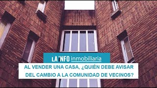 Al vender una casa, ¿quién debe avisar del cambio a la comunidad de vecinos?