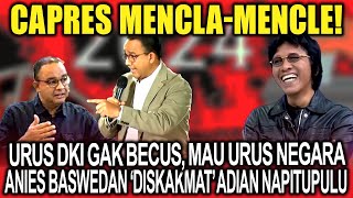 Capres Mencla-Mencle‼️Urus Jakarta Gak  Becus, Mau Urus Negara, Anies Baswedan 'Diskakmat' Adian