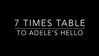 Copy of 7 times table set to Adele's Hello