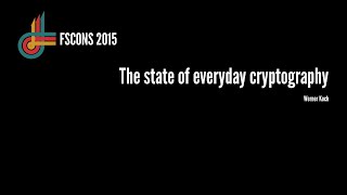 Werner Koch: The state of everyday cryptography (FSCONS 2015)