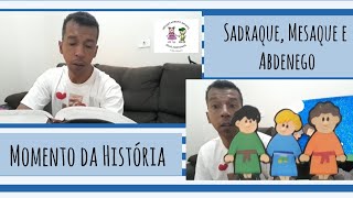 Momento da História: Sadraque, Mesaque e Abdenego