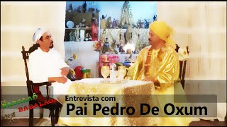 Entrevista com Pai Pedro De Oxum Parte I