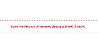 Solve the Problem of Windows Update 0x80090017 on PC