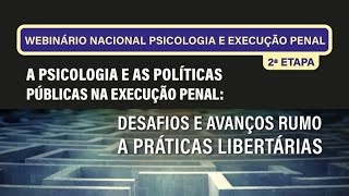 WEBNÁRIO NACIONAL SISTEMA PRISIONAL PSICOLOGIA E AS POLÍTICAS PÚBLICAS NA EXECUÇÃO PENAL