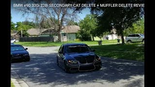 SECONDARY CAT DELETE + MUFFLER DELETE REVIEW/ SOUND COMPARISON BMW e90 330i/328i