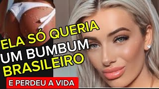 O BUMBUM BRASILEIRO QUE A LEVOU A MORTE