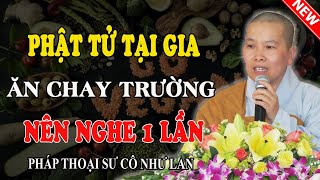 PHẬT TỬ TẠI GIA ĂN CHAY TRƯỜNG NÊN NGHE 1 LẦN (Cực Hay) - Pháp Thoại Sư Cô Như Lan