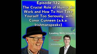 Ep.132: The Crucial Role of Humor At Work and How To Not Take Yourself Too Seriously, with Conor ...