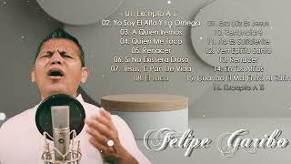 Albúm Completo 2023 - Felipe Garibo Sus Mejores Canciones - Lo Mejor Hermosa Música Adoración