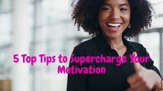 5 Top Tips to Supercharge Your Motivation