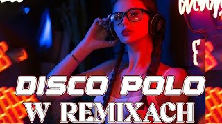 Najnowsze Disco Polo W Remixach 2024  - Disco Polo Na Imprezę - Disco Polo Największe Hity