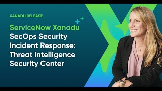 ServiceNow Xanadu - SecOps Security Incident Response: Threat Intelligence Security Center