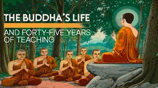 The Buddha's Life: 45 Years of Teaching