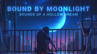 Bound By Moonlight | Sounds Of a Hollow Dream