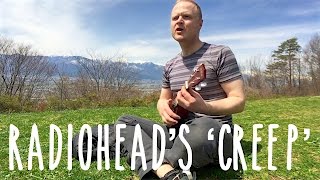 Radiohead's 'Creep' Ukulele Cover