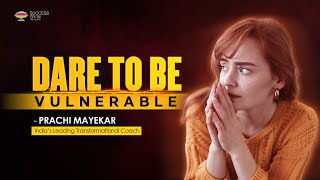 Why Vulnerability Is Key to Strong Relationship | Prachi Mayekar | Success Gyan