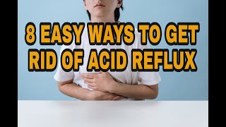 8 EASY Ways On How To Get Rid Of Acid Reflux | 6102Vids