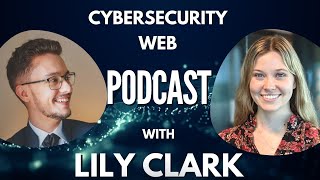 Cybersecurity Web Podcast #3 - Lily Clark