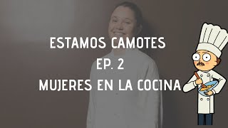 👩👱‍♀👧ESTAMOS CAMOTES EP. 2 - LAS MUJERES EN LA COCINA 👩👱‍♀👧EQUIDAD DE GENERO - CHEF MODE MEDIA