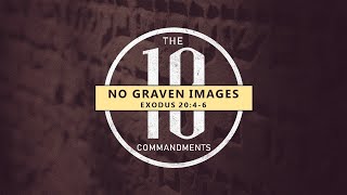 Exodus 20:1-17- You Shall Make No Graven Images" // with Felix Fernandez