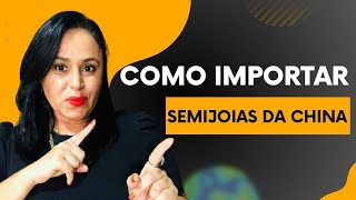 Como Trazer Semijoias no Bruto Importadas da China.Importadora de bijuterias da China em SP