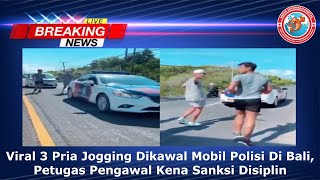 Viral 3 Pria Jogging Dikawal Mobil Polisi Di Bali, Petugas Pengawal Kena Sanksi Disiplin