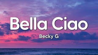 Becky G - Bella Ciao (Lyrics/ Letra) | "Goodbye Beautiful"