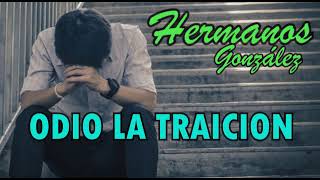 HERMANOS GONZALEZ - ODIO LA TRAICION (LETRA)