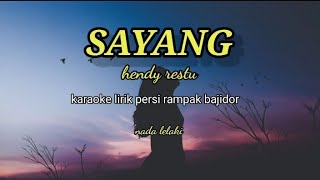 SAYANG-HENDI RESTU KARAOKE LIRIK PERSI RAMPAK BAJIDOR NADA LEKAKI @REYVANS  MUSIC