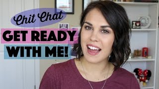 Chit Chat Get Ready With Me!