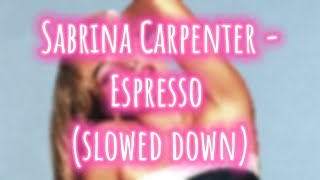 Sabrina Carpenter - Expresso (slowed down)