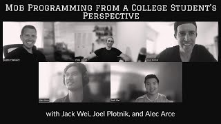 Mob Programming from a College Student's Perspective with Jack Wei, Joel Plotnik, and Alec Arce