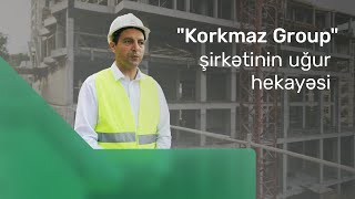 “Korkmaz Group” şirkətinin uğur hekayəsi