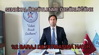 SENDİKAL ÖRGÜTLENME ÖZGÜRLÜĞÜNE %2 BARAJ DAYATMASINA HAYIR