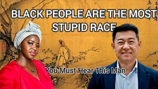 Chinese 🇨🇳 Man Said Black People Are The Most Stupidest Set Of People On Earth 🌍. But Why?