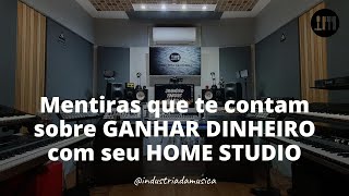 Mentiras que te contam sobre GANHAR DINHEIRO com seu HOME STUDIO