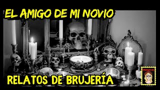 👉Relato de BRUJERIA ♥️👨🏻 El AMIGO de mi NOVIO⎮Historia de BRUJERÍA (Viviendo con el miedo)